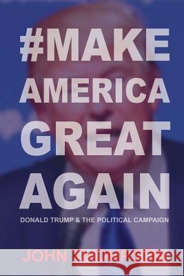#MakeAmericaGreatAgain: Donald Trump & The Political Campaign Thompson, John 9780692741566 Kingman Books - książka