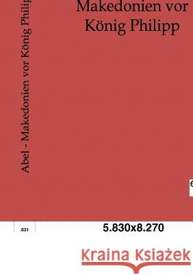 Makedonien vor König Philipp Abel, Otto 9783863823818 Europäischer Geschichtsverlag - książka