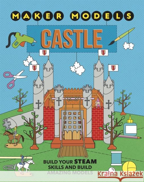 Maker Models: Castle Anna Claybourne 9781526307507 Hachette Children's Group - książka