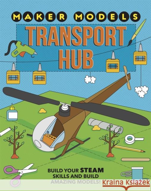 Maker Models: Transport Hub Anna Claybourne 9781526307477 Hachette Children's Group - książka