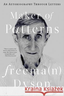 Maker of Patterns: An Autobiography Through Letters Freeman Dyson 9780871403865 Liveright Publishing Corporation - książka