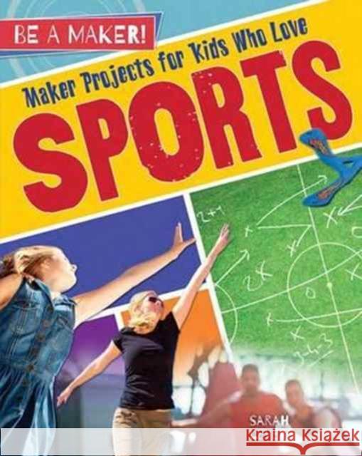 Maker Projects for Kids Who Love Sports Sarah Levete 9780778728917 Crabtree Publishing Company - książka
