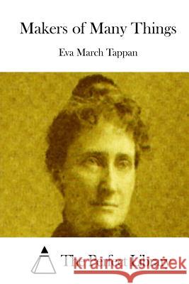 Makers of Many Things Eva March Tappan The Perfect Library 9781512081879 Createspace - książka