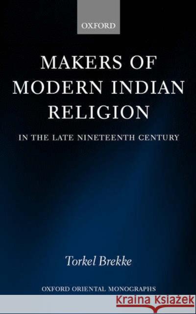 Makers of Modern Indian Religion in the Late Nineteenth Century Torkel Brekke 9780199252367 Oxford University Press, USA - książka