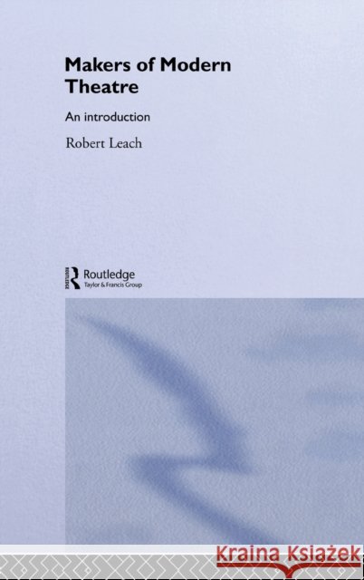 Makers of Modern Theatre : An Introduction Robert Leach Leach Robert 9780415312400 Routledge - książka