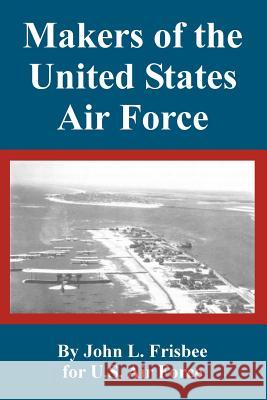 Makers of the United States Air Force John L. Frisbee Air Force U 9781410222206 University Press of the Pacific - książka