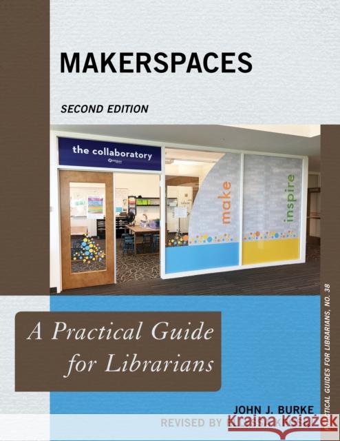 Makerspaces: A Practical Guide for Librarians, Second Edition Burke, John J. 9781538108185 Rowman & Littlefield Publishers - książka