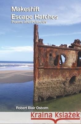 Makeshift Escape Hatches: Poems and Polaroids Robert Blair Osborn 9781095470343 Independently Published - książka