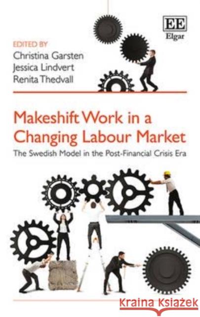 Makeshift Work in a Changing Labour Market: The Swedish Model in the Post-Financial Crisis Era Christina Garsten J. Lindvert Renita Thedvall 9781783479733 Edward Elgar Publishing Ltd - książka