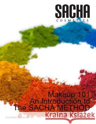 Makeup 101 - An Introduction to The SACHA METHOD SACHA USA LLC, Satyakama Maharaj, Aruna Maharaj, Kamala Regrello, Laura Siew, Albert Perdon 9781300497615 Lulu.com - książka