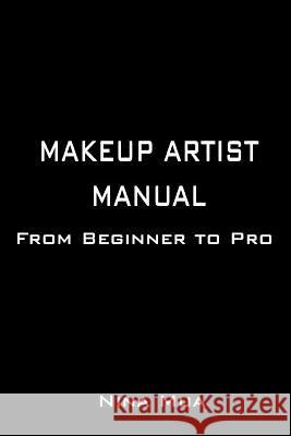Makeup Artist Manual: From Beginner to Pro Nina Mua 9781514379219 Createspace Independent Publishing Platform - książka