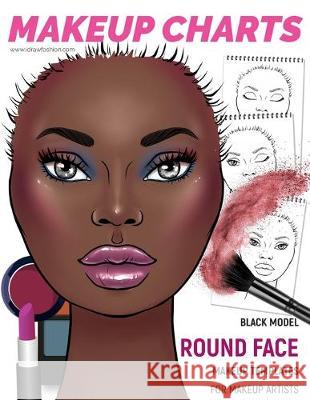 Makeup Charts - Face Charts for Makeup Artists: Black Model - ROUND face shape I. Draw Fashion 9781707579648 Independently Published - książka