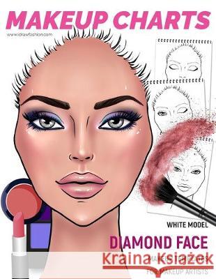 Makeup Charts - Face Charts for Makeup Artists: White Model - Diamond face shape I. Draw Fashion 9781704562315 Independently Published - książka