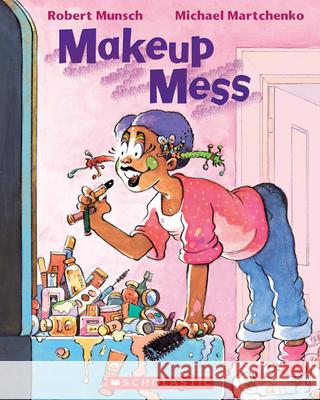 Makeup Mess Robert Munsch Michael Martchenko 9780439988964 Scholastic Canada - książka