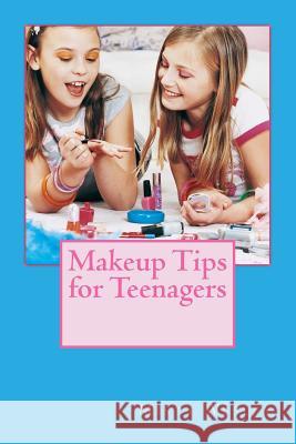 Makeup Tips for Teenagers Misty Lynn Wesley 9781517746827 Createspace - książka