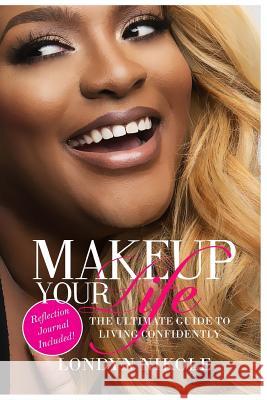 Makeup Your Life: The Ultimate Guide To Living Confidently. Nikole, Londyn 9781537517254 Createspace Independent Publishing Platform - książka