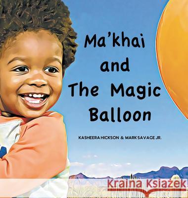 Ma'khai and The Magic Balloon Hickson, Kasheera L. 9780999067888 Kasheera L Hickson - książka