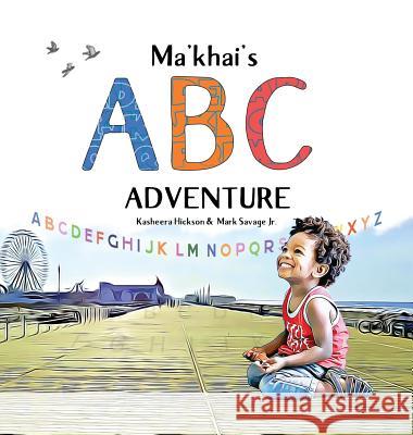 Ma'khai's ABC Adventure Kasheera L. Hickson Mark a. Savage 9780999067895 Kasheera L Hickson - książka