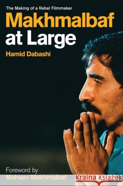 Makhmalbaf at Large: The Making of a Rebel Filmmaker Dabashi, Hamid 9781845115326 I. B. Tauris & Company - książka