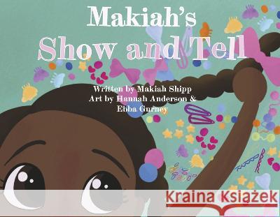 Makiah\'s Show and Tell Makiah Shipp Hannah Anderson Ebba Gurney 9781667883021 Bookbaby - książka