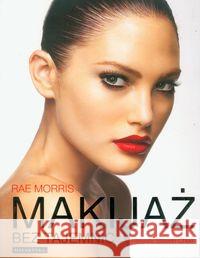 Makijaż bez tajemnic Morris Rae 9788375792157 Galaktyka - książka