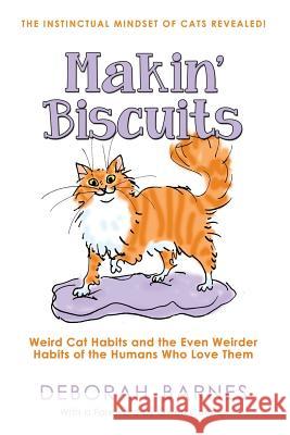 Makin' Biscuits: Weird Cat Habits and the Even Weirder Habits of the Humans Who Love Them Deborah Barnes Gwen Cooper Stephanie Piro 9780983440833 Zzp Publishing - książka