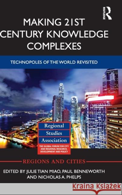 Making 21st Century Knowledge Complexes: Technopoles of the World Revisited Julie Tian Miao Paul Benneworth N. A. Phelps 9780415727792 Routledge - książka