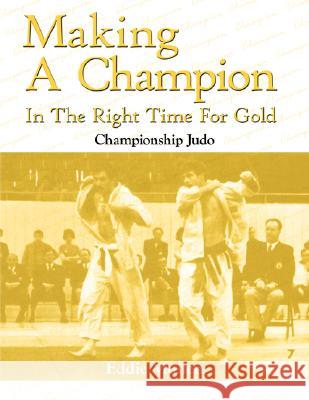 Making A Champion In The Right Time For Gold: Championship Judo Mullen, Eddie 9781434300836 Authorhouse - książka