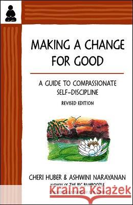 Making a Change for Good: A Guide to Compassionate Self-Discipline, Revised Edition Ashwini Narayanan Cheri Huber 9781953624079 Keep It Simple Books - książka