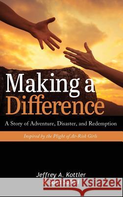 Making a Difference: A Story of Adventure, Disaster, and Redemption Inspired by the Plight of At-Risk Girls Jeffrey a. Kottler 9781516574636 Cognella Academic Publishing - książka