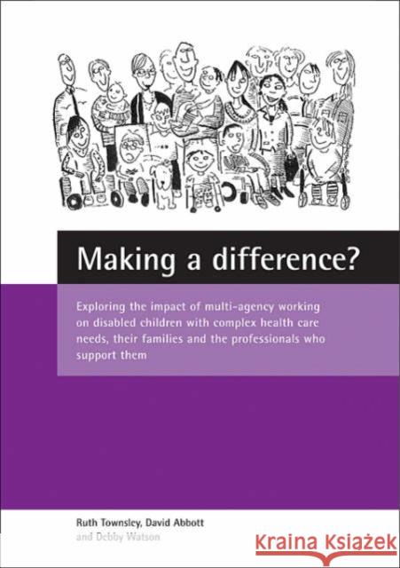 Making a Difference?: Exploring the Impact of Multi-Agency Working on Disabled Children with Complex Health Care Needs, Their Families and t Townsley, Ruth 9781861345738 Policy Press - książka