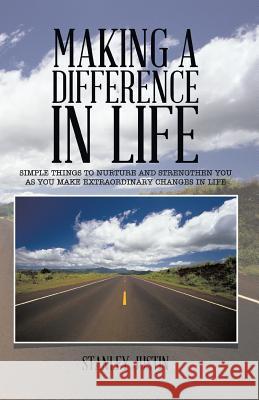 Making a Difference in Life: Simple Things to Nurture and Strengthen You as You Make Extraordinary Changes in Life Stanley Justin 9781490727608 Trafford Publishing - książka