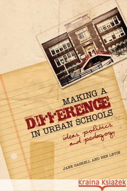 Making a Difference in Urban Schools: Ideas, Politics, and Pedagogy Gaskell, Jane 9780802095817 University of Toronto Press - książka