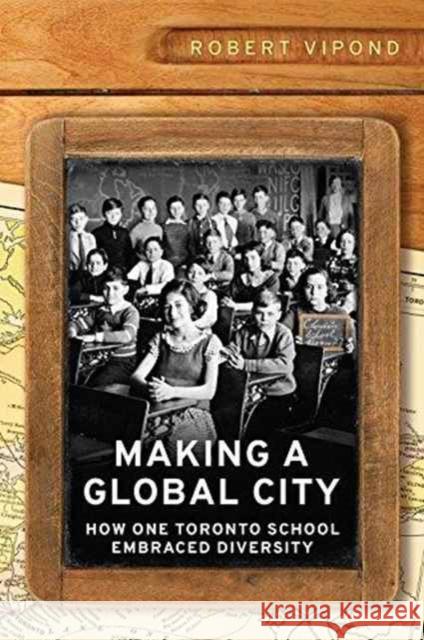 Making a Global City: How One Toronto School Embraced Diversity Robert Vipond 9781442631953 University of Toronto Press - książka