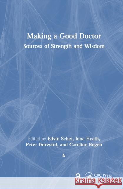 Making a Good Doctor: Sources of Strength and Wisdom Edvin Schei Iona Heath Peter Dorward 9781032973340 CRC Press - książka