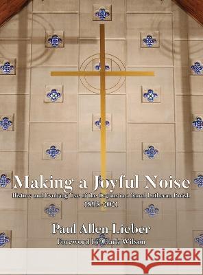 Making a Joyful Noise Paul A Lieber   9781088098950 IngramSpark - książka