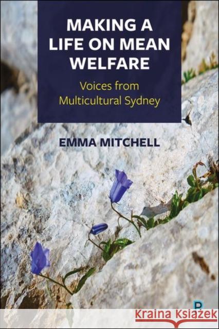 Making a Life on Mean Welfare: Voices from Multicultural Sydney Mitchell, Emma 9781447353690 Policy Press - książka