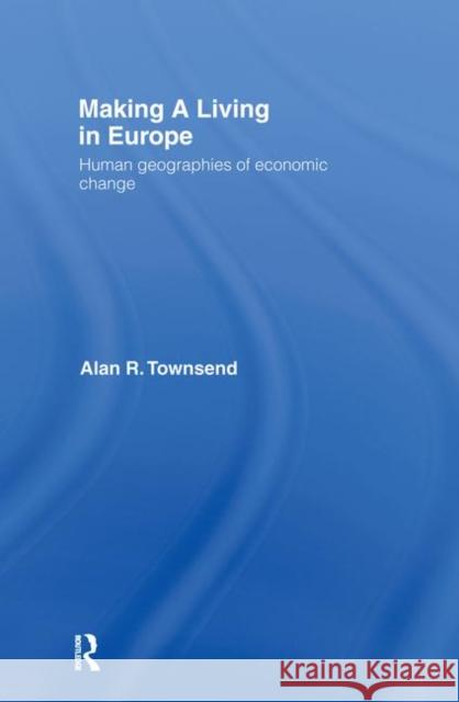 Making a Living in Europe : Human Geographies of Economic Change Alan R. Townsend Townsend Alan 9780415144797 Routledge - książka