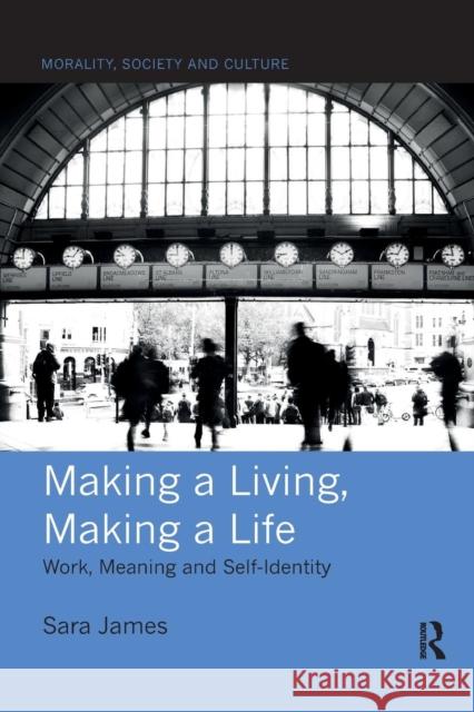 Making a Living, Making a Life: Work, Meaning and Self-Identity James, Sara 9780367208295 Taylor and Francis - książka