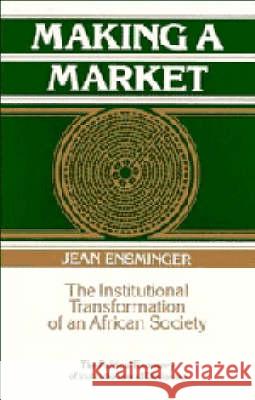 Making a Market: The Institutional Transformation of an African Society Ensminger, Jean 9780521420600 Cambridge University Press - książka