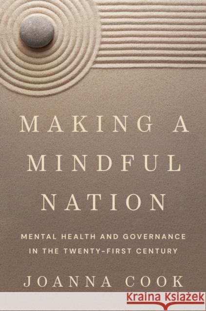 Making a Mindful Nation: Mental Health and Governance in the Twenty-First Century Joanna Cook 9780691244471 Princeton University Press - książka