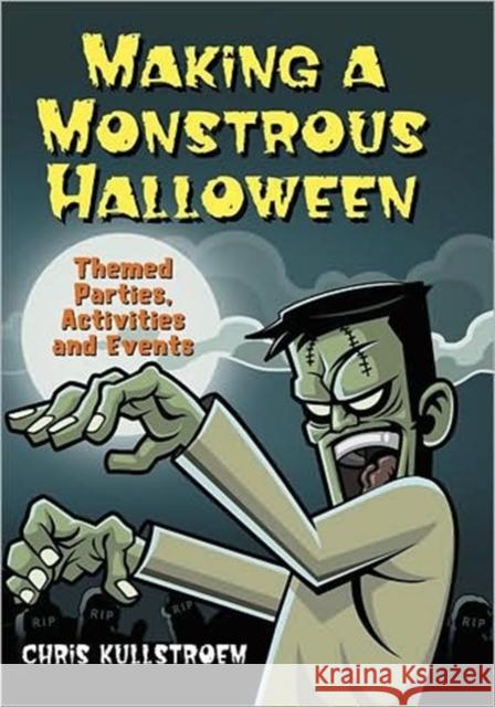 Making a Monstrous Halloween: Themed Parties, Activities and Events Kullstroem, Chris 9780786444380 McFarland & Company - książka