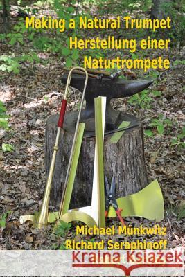 Making a Natural Trumpet/Herstellung einer Naturtrompete Munkwitz, Michael 9780993688119 Loose Cannon Press - książka