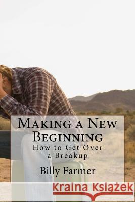 Making a New Beginning: How to Get Over a Breakup Billy Farmer 9781523922253 Createspace Independent Publishing Platform - książka