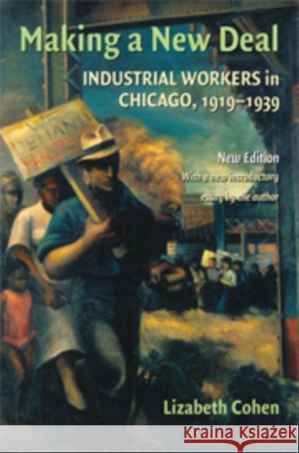 Making a New Deal: Industrial Workers in Chicago, 1919-1939 Cohen, Lizabeth 9780521887489 Cambridge University Press - książka