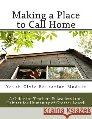 Making a Place to Call Home: A Youth Civic Education Guide for Teachers and Leaders from Habitat for Humanity of Greater Lowell Renee E. Hopkins Habitat for Humanity of Great Committee 9781482617146 Createspace - książka