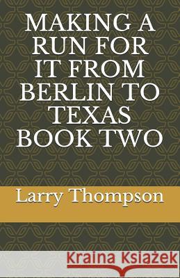 Making a Run for It from Berlin to Texas Book Two Mamfred E. E. Kaiter Larry K. Thompson 9781723913020 Independently Published - książka