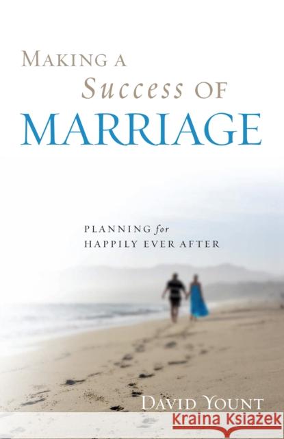 Making a Success of Marriage: Planning for Happily Ever After Yount, David 9781442200098 Rowman & Littlefield Publishers - książka