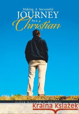 Making a Successful Journey as a Christian Elder William D Holmes 9781664145979 Xlibris Us - książka