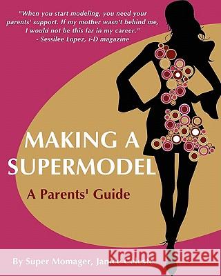 Making A Supermodel: A Parents' Guide Celeste, Janice 9781461033790 Createspace - książka